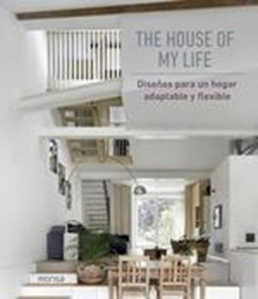 THE HOUSE OF MY LIFE "Diseños para un hogar adaptable y flexible"