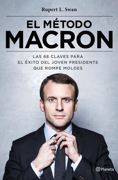 Método Macron, El "Las 68 claves para el éxito del joven presidente que rompe moldes"