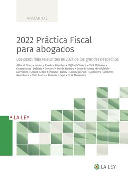 2022 Práctica Fiscal para abogados "Los casos más relevantes sobre litigación y arbitraje en 2021 de los grandes despachos"