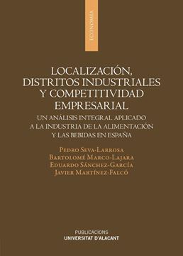 Localización, distritos industriales y competitividad empresarial "Un análisis integral aplicado a la industria de la alimentación y las be"