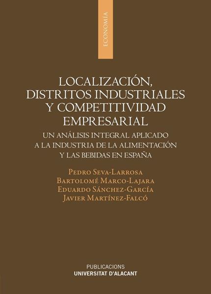 Localización, distritos industriales y competitividad empresarial "Un análisis integral aplicado a la industria de la alimentación y las be"