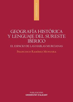 Geografia histórica y lenguaje del sureste ibérico "El espacio de las hablas murcianas"