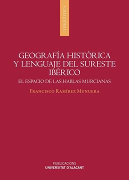 Geografia histórica y lenguaje del sureste ibérico "El espacio de las hablas murcianas"