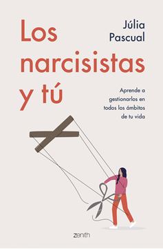 Los narcisistas y tú "Aprende a gestionarlos en todos los ámbitos de tu vida"