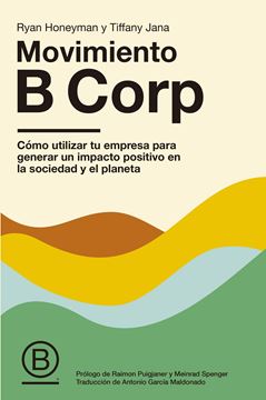 Movimiento B Corp "Cómo utilizar tu empresa para generar un impacto positivo en la sociedad"