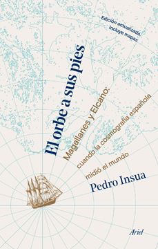 El orbe a sus pies "Magallanes y Elcano: cuando la cosmografía española midió el mundo"