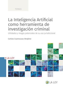 Inteligencia Artificial como herramienta de investigación criminal, La "Utilidades y riesgos potenciales de su uso jurisdiccional"