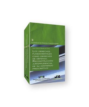 Los derechos fundamentales como derechos de defensa "Reconstrucción jurisprudencial de su contenido prescriptivo"