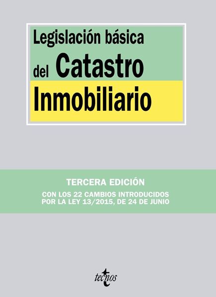 Legislación básica del Catastro Inmobiliario "Con los 22 cambios introducidos por la ley 13/2015 de 24 de junio"