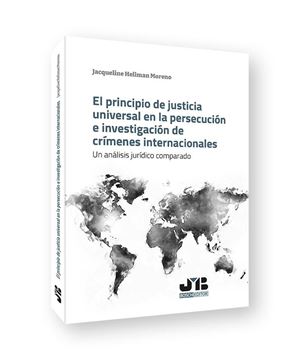 Principio de justicia universal en la persecución e investigación de crímenes, El "Un análisis jurídico comparado"