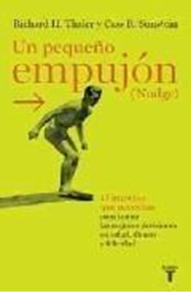 Un pequeño empujón "El impulso que necesitas para tomar mejores decisiones sobre salud, dinero y felicidad"