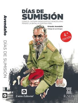 Días de sumisión "Cómo el sistema democrático venezolano perdió la batalla contra Fidel"