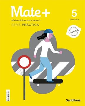 MATE+ MATEMATICAS PARA PENSAR SERIE PRACTICA 5 PRIMARIA