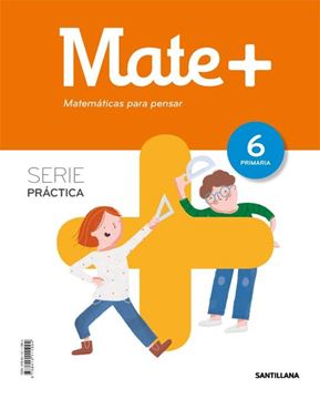 MATE+ MATEMATICAS PARA PENSAR SERIE PRACTICA 6 PRIMARIA
