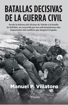 Batallas decisivas de la Guerra Civil "Desde la defensa del Alcázar de Toledo a la batalla de Belchite, un reco"