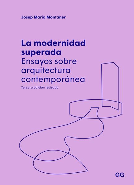 Modernidad superada, La, 3ª ed, 2022 "Ensayos sobre arquitectura contemporánea"