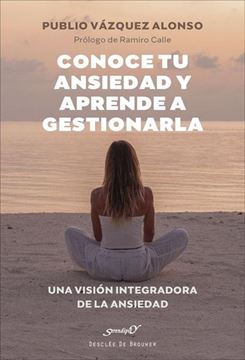 Conoce tu ansiedad y aprende a gestionarla. Una visión integradora de la ansiedad