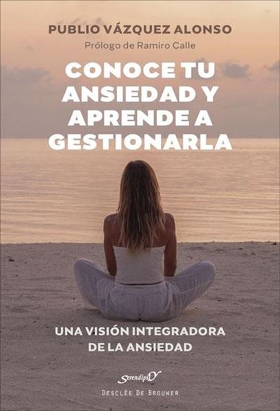 Conoce tu ansiedad y aprende a gestionarla. Una visión integradora de la ansiedad