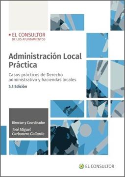 Administración Local Práctica, 5ª Ed, 2022 "Casos prácticos de Derecho administrativo y haciendas locales"