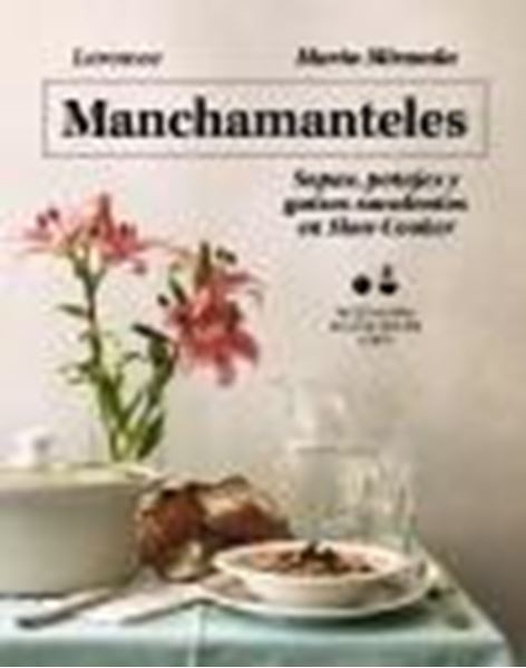 Manchamanteles. Sopas, potajes y guisos suculentos en Slow Cooker