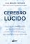 Cerebro lúcido "Los cuatro personajes que hay en tu cerebro y cómo integrarlos para deci"
