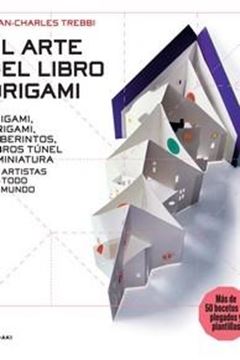 Arte del origami, El - Origami, Kirigami, Laberintos, Libros túnel y miniatura de artistas  "de todo el mundo"