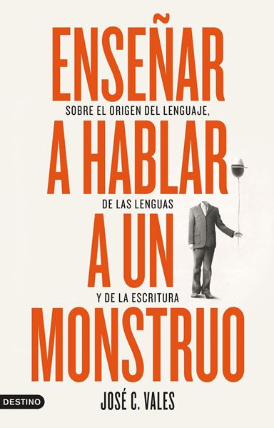 Enseñar a hablar a un monstruo, 2022 "Sobre el origen del lenguaje, de las lenguas y de la escritura"