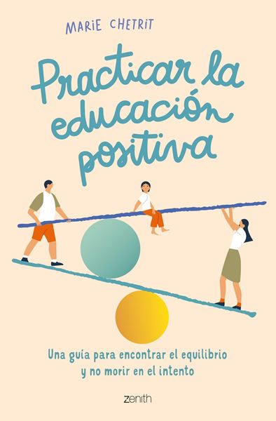 Practicar la educación positiva "Una guía para encontrar el equilibrio y no morir en el intento"