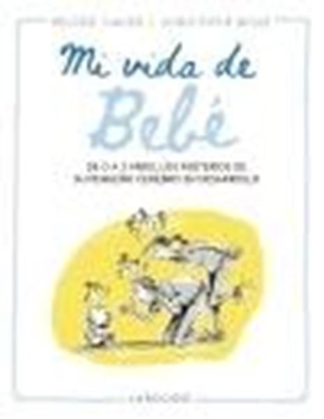 Mi vida de bebé "De 0 a 3 años, los misterios de su pequeño cerebro en desarrollo"