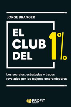 El club del 1% "Los secretos, estrategias y lecciones de los mejores emprendedores"