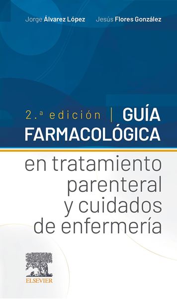Guía farmacológica en tratamiento parenteral y cuidados de enfermería, 2.ª Edici