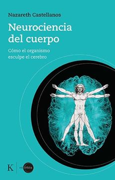 Neurociencia del cuerpo "Cómo el organismo esculpe el cerebro"