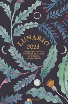 Lunario 2023 "Una guía para cultivar con ayuda de la Luna en tu huerto o en tu balcón"