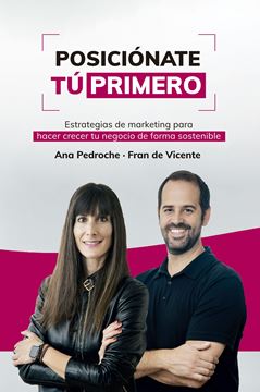 Posiciónate Tú Primero "Estrategias de marketing para hacer crecer tu negocio de forma sostenibl"