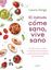 El método COME SANO, VIVE SANO "Un plan para cuidar tu salud, tus hormonas y abandonar las dietas para s"