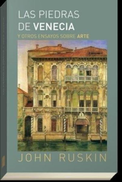 Las piedras de Venecia y otros ensayos sobre arte