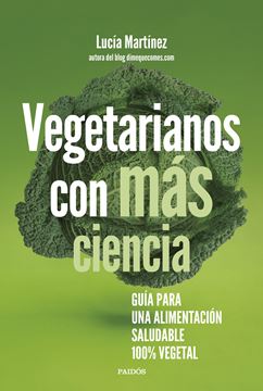 Vegetarianos con más ciencia "Guía para una alimentación saludable 100 % vegetal"