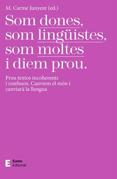 Som dones, som lingüistes, som moltes i diem prou "Prou textos incoherents i confusos. Canviem el món i canviarà la llengua"