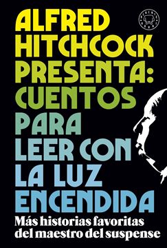 Alfred Hitchcock presenta: cuentos para leer con la luz encendida "Los relatos favoritos del maestro del suspense"