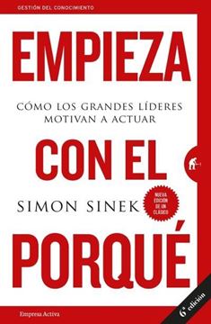 Empieza con el porqué "Cómo los grandes líderes motivan a actuar"