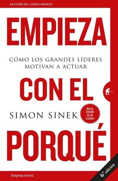 Empieza con el porqué "Cómo los grandes líderes motivan a actuar"