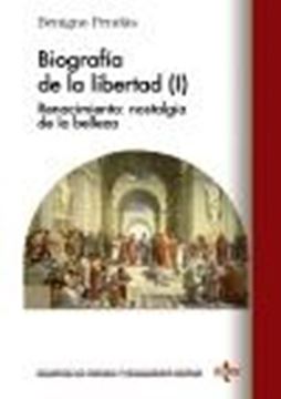 Biografía de la libertad (I) "Renacimiento: nostalgia de la belleza"