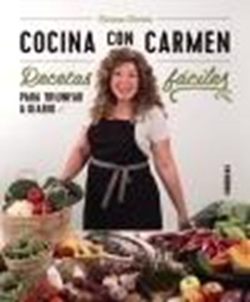 Cocina con Carmen "Recetas fáciles para triunfar a diario"
