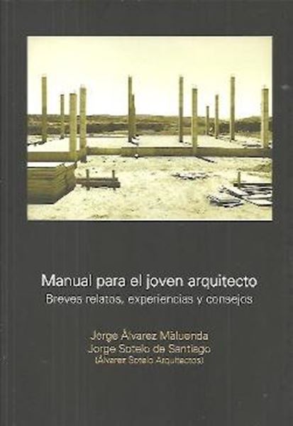 Manual para el joven arquitecto "breves relatos, experiencias y consejos"