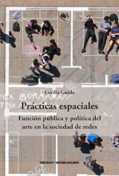 Prácticas Espaciales "Función Pública y Política del Arte en la Sociedad de Redes"