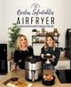 Recetas saludables con Airfryer "La guía definitiva, trucos, consejos y recetas"