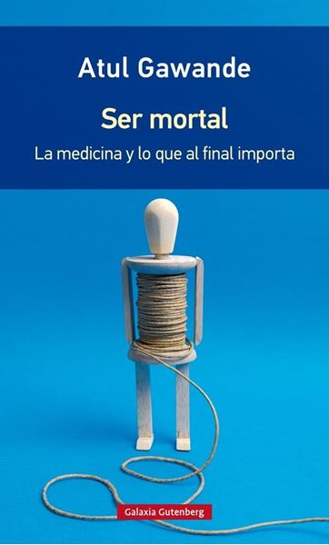 Ser mortal "La medicina y lo que al final importa"