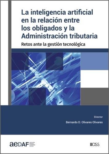 Inteligencia artificial en la relación entre los obligados y la Administración tributaria, La 2022 "Retos ante la gestión tecnológica"