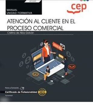 Manual. Atención al cliente en el proceso comercial (Transversal: UF0349). Certi