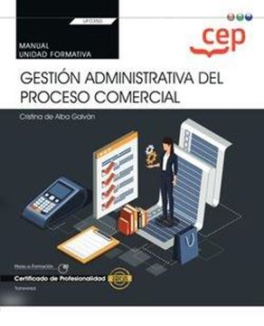 Manual. Gestión administrativa del proceso comercial (Transversal: UF0350). Cert